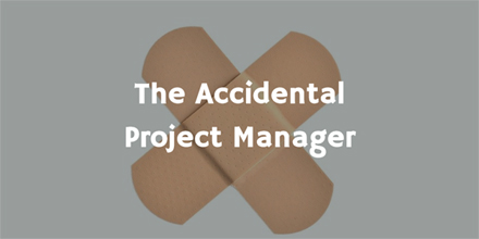 The Accidental Project Manager