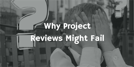 Why Project Reviews Might Fail